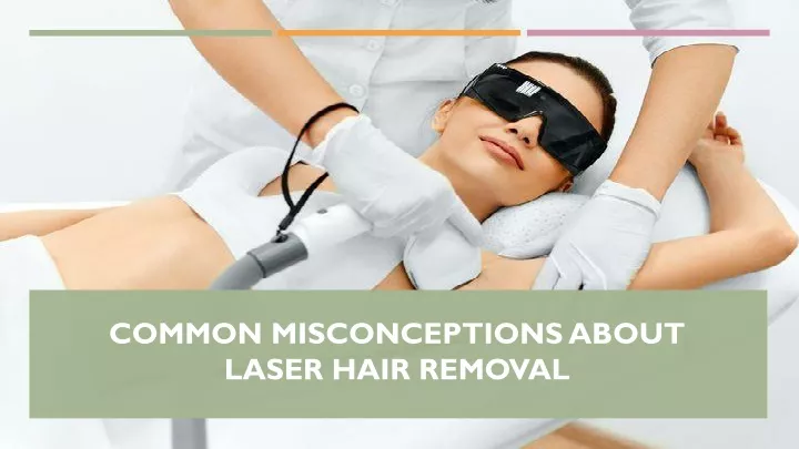 common misconceptions about laser hair removal
