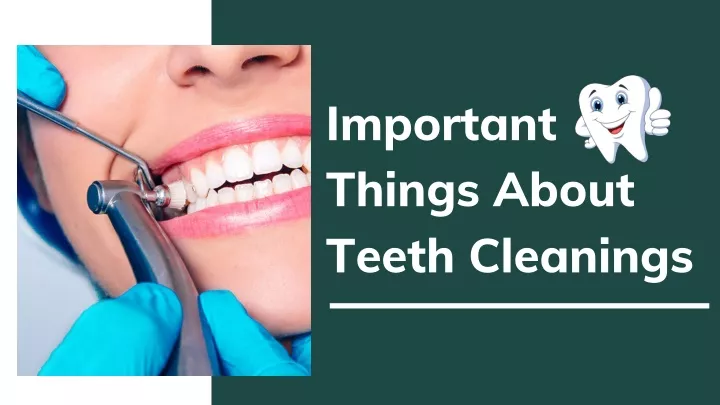 important things about teeth cleanings