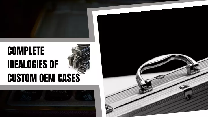 complete idealogies of custom oem cases