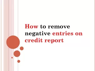 How to remove negative entries on credit report