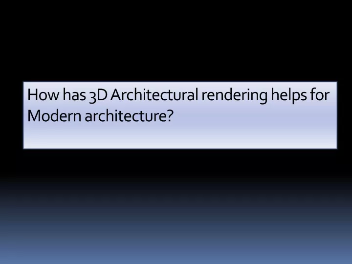 how has 3d architectural rendering helps for modern architecture