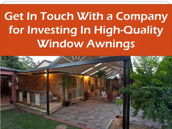 get in touch with a company for investing in high quality window awnings