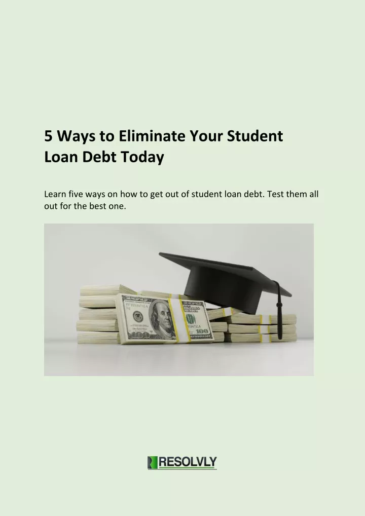 5 ways to eliminate your student loan debt today