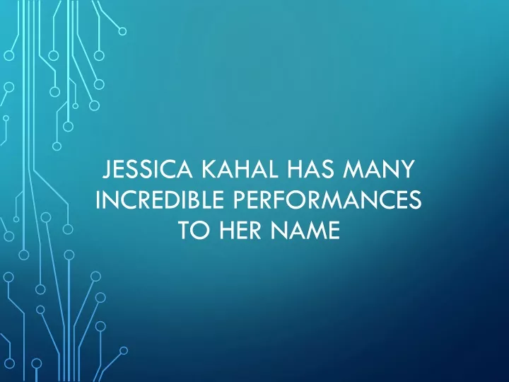 jessica kahal has many incredible performances to her name