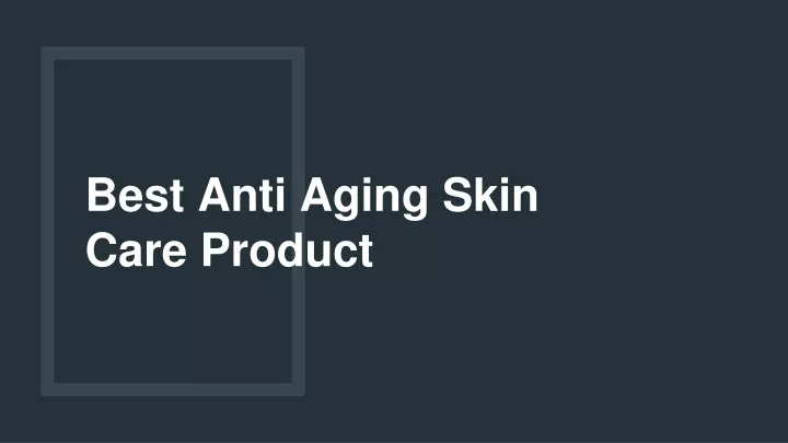 best anti aging skin care product