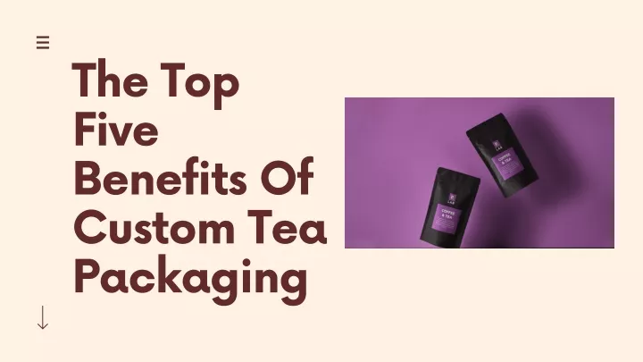 the top five benefits of custom tea packaging