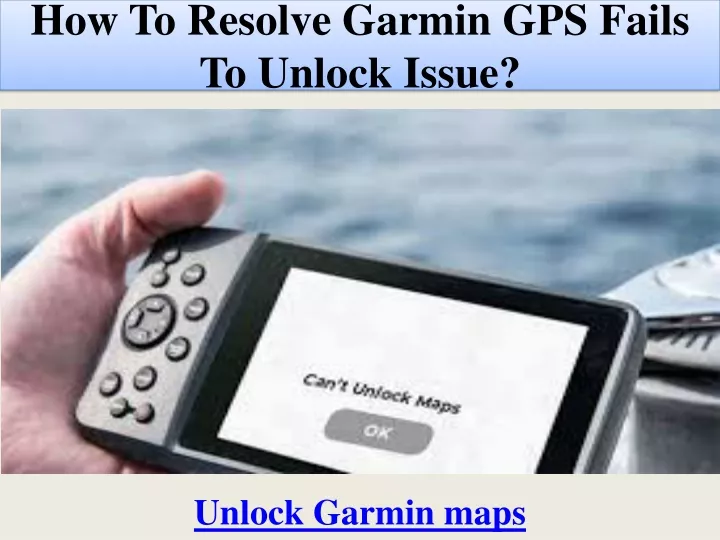 how to resolve garmin gps fails to unlock issue