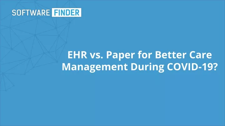ehr vs paper for better care management during covid 19