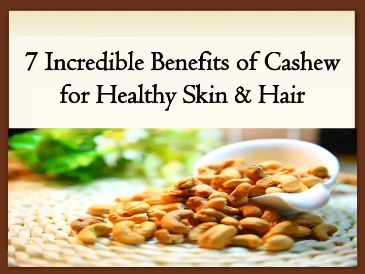 7 incredible benefits of cashew for healthy skin hair