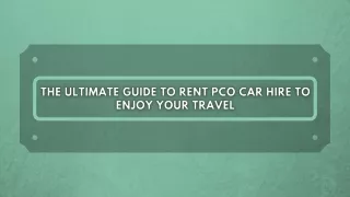 The ultimate guide to rent pco car hire to enjoy your travel