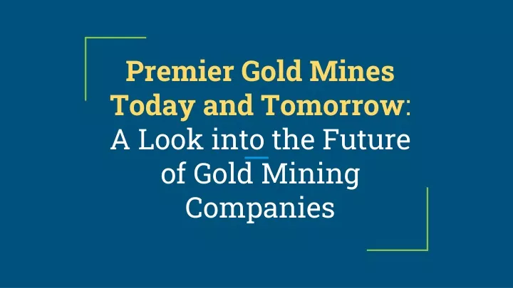 premier gold mines today and tomorrow a look into the future of gold mining companies