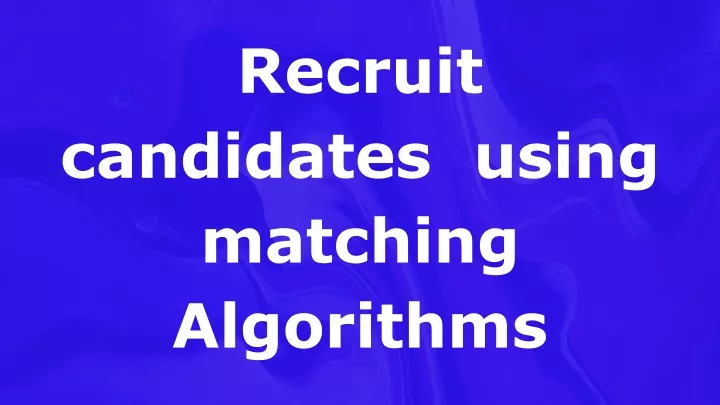 recruit candidates using matching algorithms