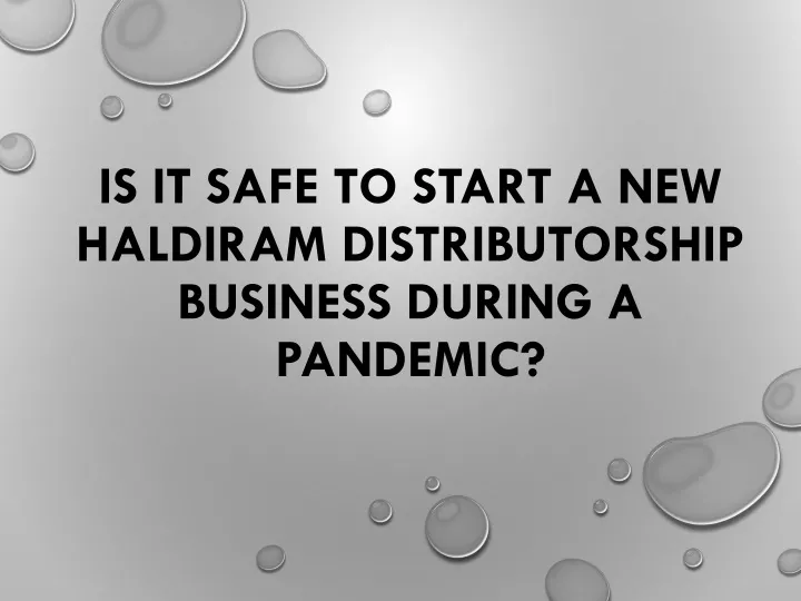 is it safe to start a new haldiram distributorship business during a pandemic