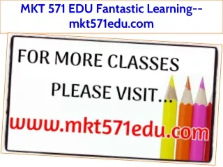 MKT 571 EDU Fantastic Learning--mkt571edu.com