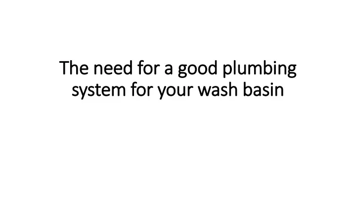 the need for a good plumbing system for your wash basin