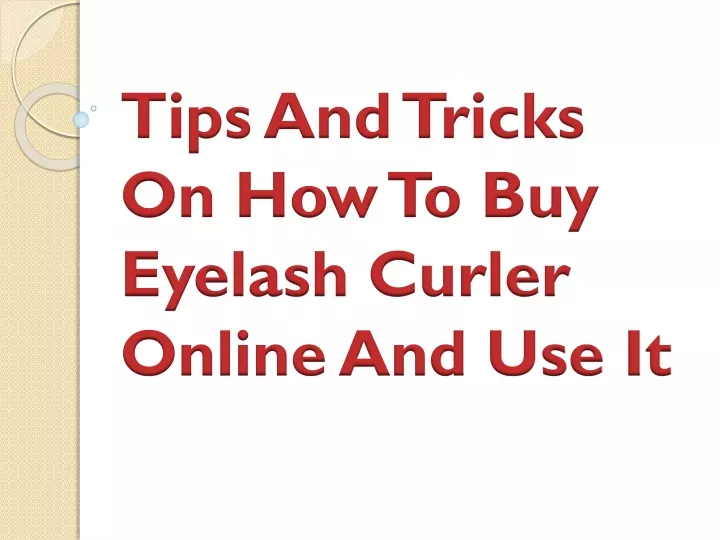 tips and tricks on how to buy eyelash curler online and use it