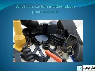 where are custom molded rubber products used