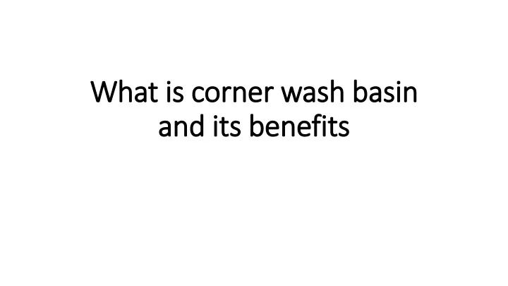 what is corner wash basin and its benefits