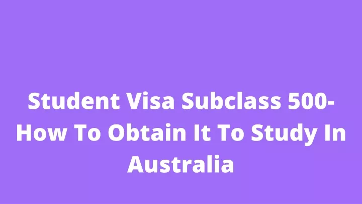 student visa subclass 500 how to obtain