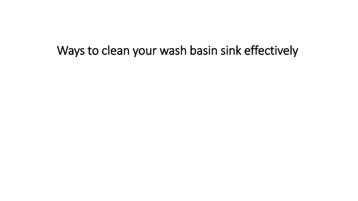 ways to clean your wash basin sink effectively
