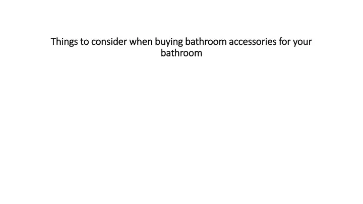 things to consider when buying bathroom accessories for your bathroom