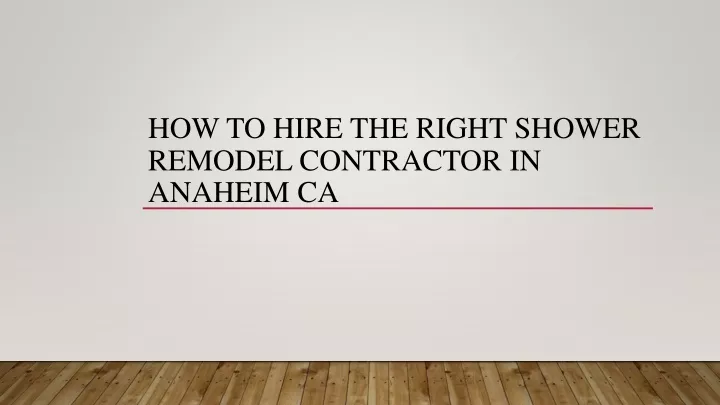 how to hire the right shower remodel contractor in anaheim ca