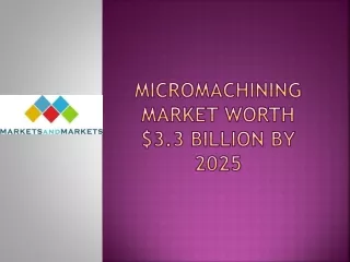 Micromachining Market worth $3.3 billion by 2025