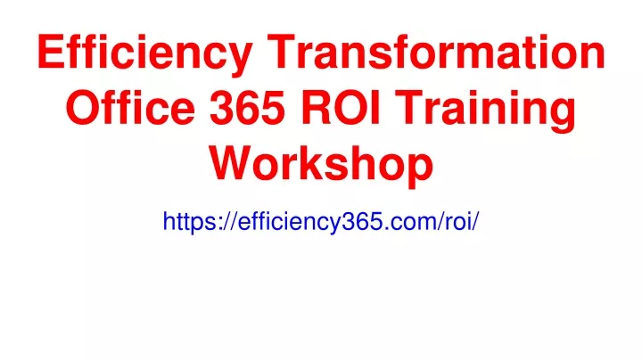 efficiency transformation office 365 roi training workshop