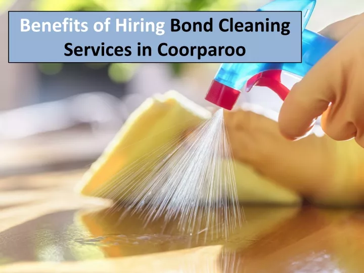 benefits of hiring bond cleaning services in coorparoo