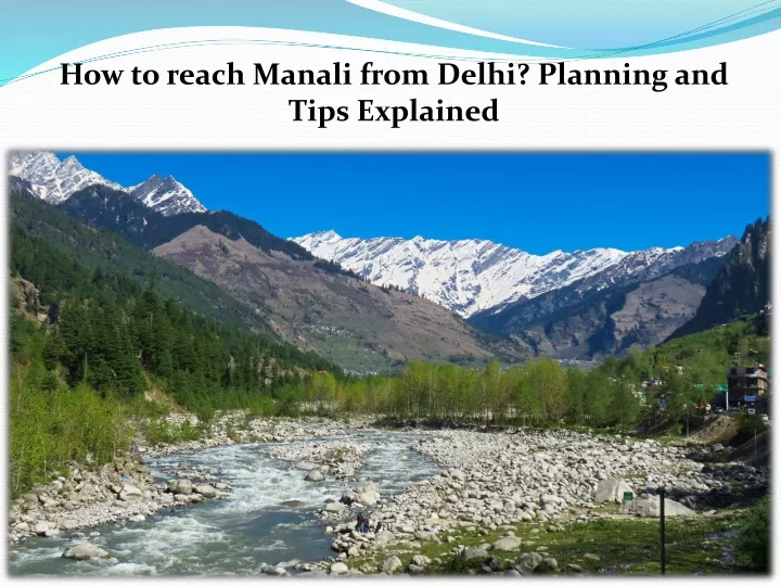 how to reach manali from delhi planning and tips