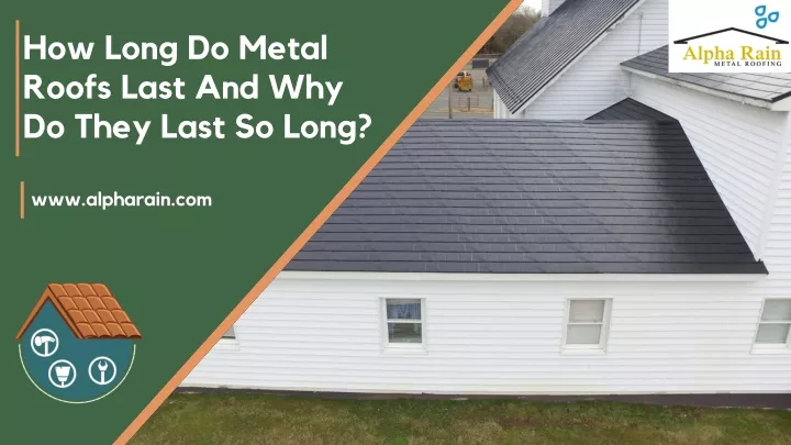 how long do metal roofs last and why do they last
