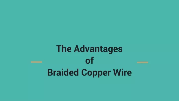 the advantages of braided copper wire