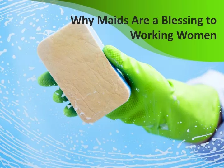 why maids are a blessing to working women