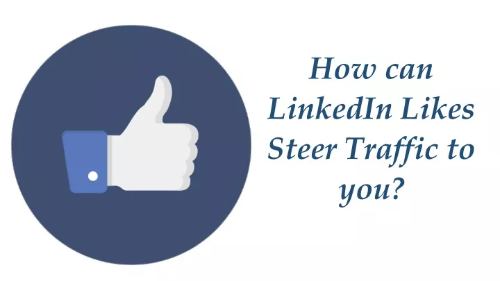 how can linkedin likes steer traffic to you