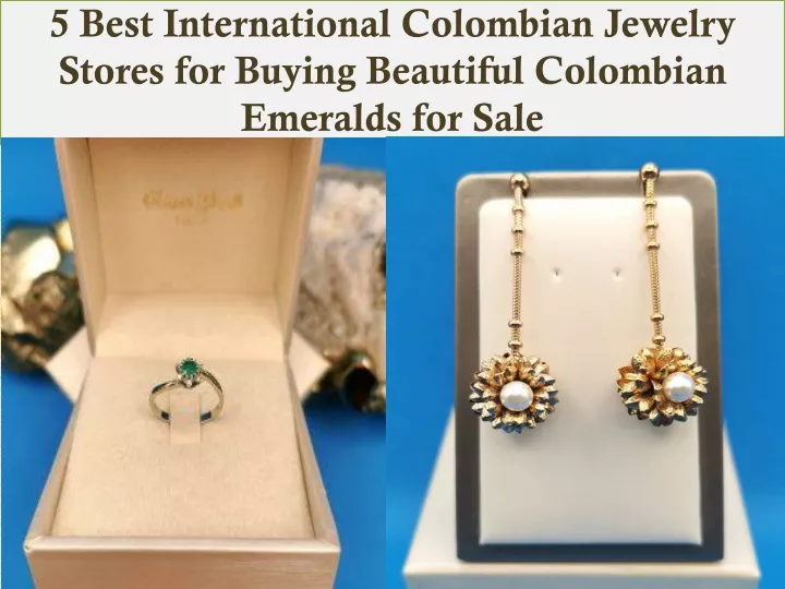 5 best international colombian jewelry stores for buying beautiful colombian emeralds for sale