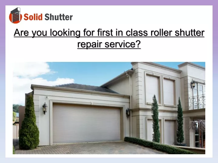 are you looking for first in class roller shutter
