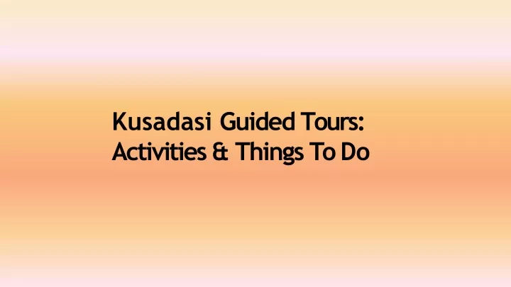 kusadasi guided tours activities things to do