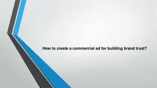 How to create a commercial ad for building brand trust?