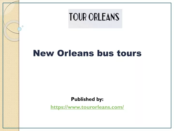 new orleans bus tours published by https www tourorleans com
