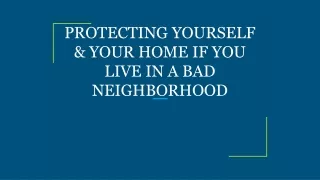 protecting yourself your home if you live in a bad neighborhood