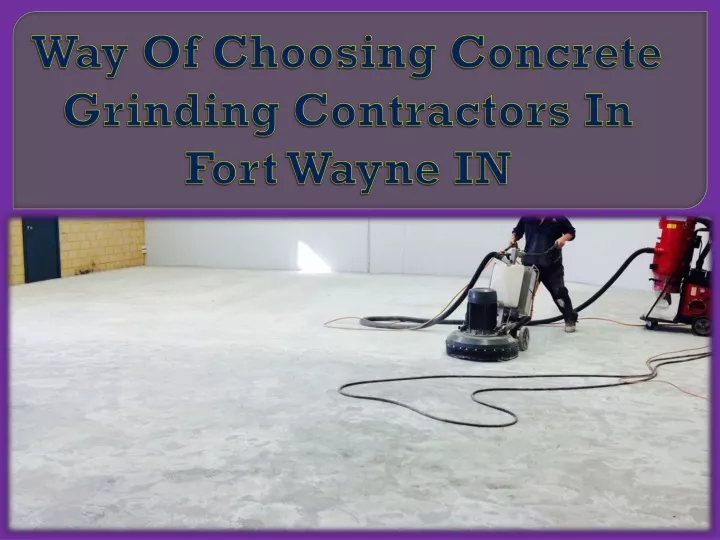 way of choosing concrete grinding contractors in fort wayne in