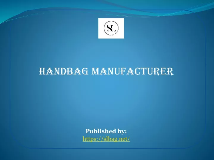 handbag manufacturer published by https slbag net