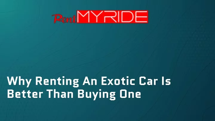 why renting an exotic car is better than buying one