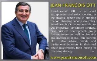 Jean-Francois Ott ! Jean François Ott has launched businesses in real estate, hospitality, internet portals and renewabl