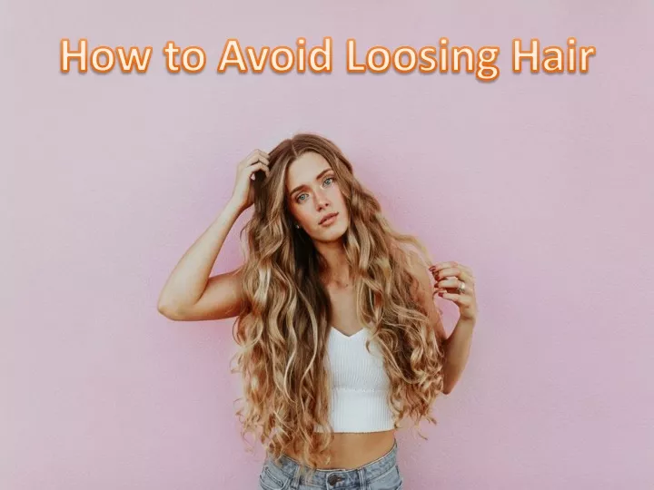 how to avoid loosing hair