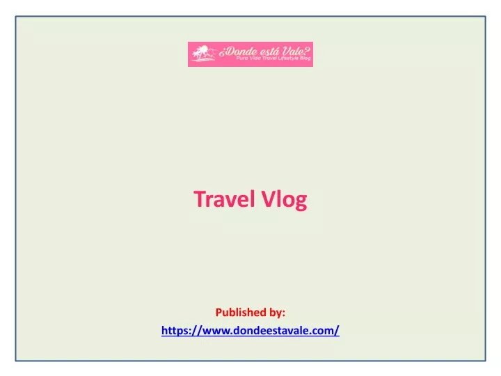travel vlog published by https www dondeestavale com