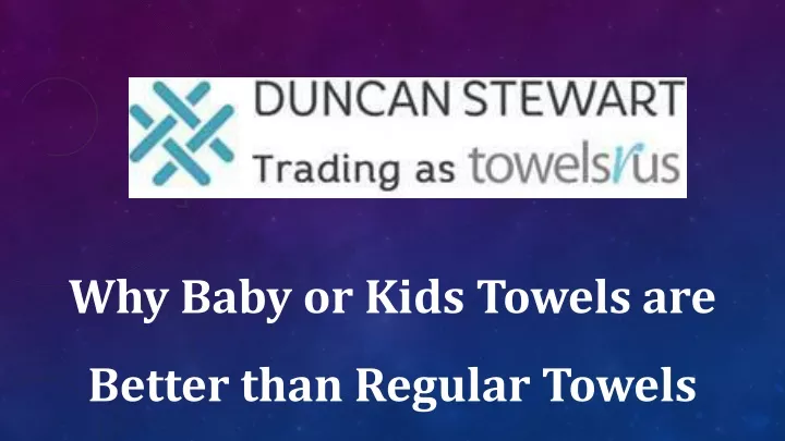 why baby or kids towels are better than regular