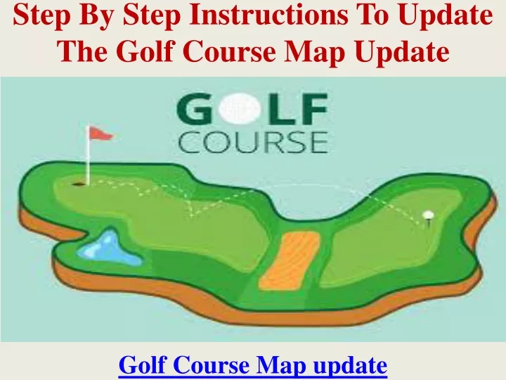 step by step instructions to update the golf course map update