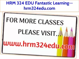 HRM 324 EDU Fantastic Learning--hrm324edu.com