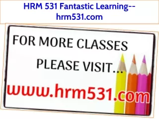 HRM 531 Fantastic Learning--hrm531.com